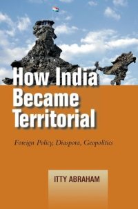 cover of the book How India Became Territorial: Foreign Policy, Diaspora, Geopolitics