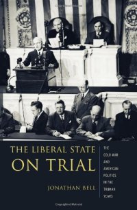 cover of the book The Liberal State on Trial: The Cold War and American Politics in the Truman Years