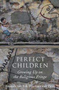 cover of the book Perfect Children: Growing Up on the Religious Fringe