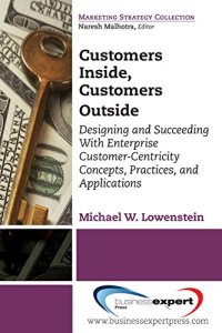 cover of the book Customers Inside, Customers Outside: Designing and Succeeding With Enterprise Customer-Centricity Concepts, Practices, and Applications