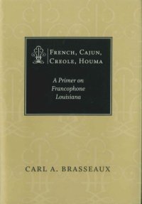 cover of the book French, Cajun, Creole, Houma: A Primer on Francophone Louisiana