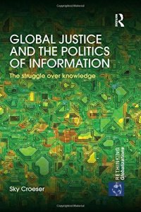 cover of the book Global Justice and the Politics of Information: The struggle over knowledge