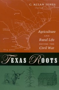 cover of the book Texas Roots: Agriculture and Rural Life before the Civil War