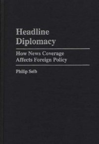 cover of the book Headline Diplomacy: How News Coverage Affects Foreign Policy