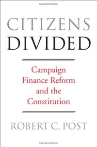 cover of the book Citizens Divided: Campaign Finance Reform and the Constitution