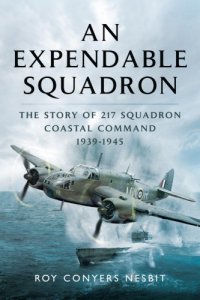 cover of the book An Expendable Squadron : The Story of 217 Squadron, Coastal Command, 1939-1945