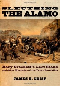 cover of the book Sleuthing the Alamo: Davy Crockett's Last Stand and Other Mysteries of the Texas Revolution