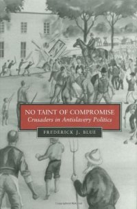 cover of the book No Taint of Compromise: Crusaders in Antislavery Politics