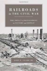 cover of the book Railroads In The Civil War: The Impact Of Management On Victory And Defeat