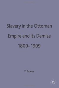 cover of the book Slavery in the Ottoman Empire and Its Demise, 1800-1909