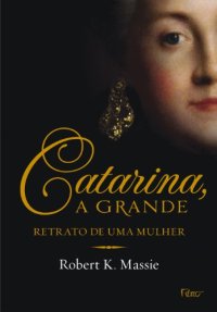 cover of the book Catarina, A Grande - Retrato de Uma Mulher