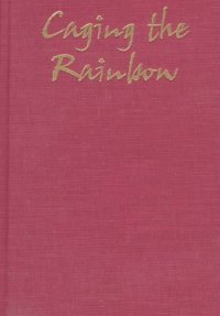 cover of the book Caging the Rainbow: Places, Politics, and Aborigines in a North Australian Town