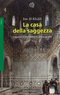 cover of the book La casa della saggezza. L'epoca d'oro della scienza araba