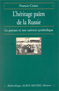 cover of the book L'Héritage païen de la Russie, tome 1: Le Paysan et son univers symbolique