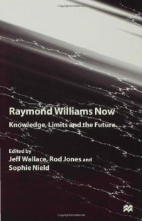 cover of the book Raymond Williams Now: Knowledge, Limits and the Future