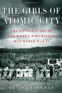 cover of the book The Girls of Atomic City: The Untold Story of the Women Who Helped Win World War II