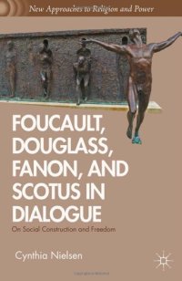 cover of the book Foucault, Douglass, Fanon, and Scotus in Dialogue: On Social Construction and Freedom