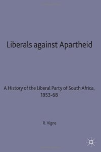 cover of the book Liberals Against Apartheid: A History of the Liberal Party of South Africa, 1953-68