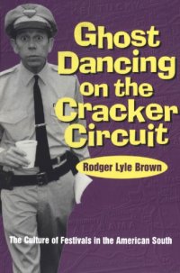 cover of the book Ghost Dancing on the Cracker Circuit: The Culture of Festivals in the American South