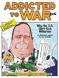 cover of the book Addicted to War: Why the U.S. Can't Kick Militarism