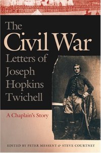 cover of the book The Civil War Letters of Joseph Hopkins Twichell: A Chaplain's Story