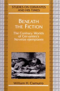 cover of the book Beneath the Fiction: The Contrary Worlds of Cervantes's "Novelas ejemplares"