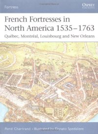 cover of the book French Fortresses in North America 1535-1763: Quebec, Montreal, Louisbourg and New Orleans