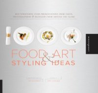 cover of the book 1,000 Food Art and Styling Ideas. Mouthwatering Food Presentations from Chefs, Photographers, and Bloggers from Around the Globe