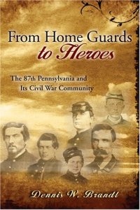 cover of the book From Home Guards to Heroes: The 87th Pennsylvania and Its Civil War Community