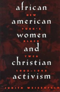 cover of the book African American Women and Christian Activism: New York's Black YWCA, 1905-1945