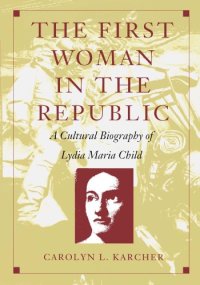 cover of the book The First Woman in the Republic: A Cultural Biography of Lydia Maria Child