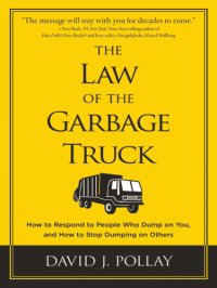 cover of the book The Law of the Garbage Truck: How to Respond to People Who Dump On You, and How to Stop Dumping On Others