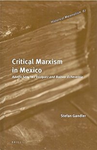 cover of the book Critical Marxism in Mexico: Adolfo Sanchez Vazquez and Bolivar Echeverria