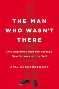 cover of the book The Man Who Wasn't There: Investigations into the Strange New Science of the Self