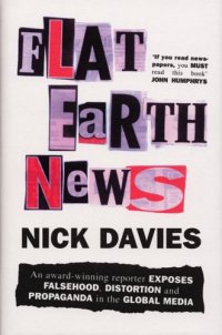 cover of the book Flat Earth news: an award-winning reporter exposes falsehood, distortion and propaganda in the global media