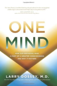 cover of the book One Mind: How Our Individual Mind Is Part of a Greater Consciousness and Why It Matters