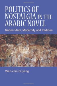 cover of the book Politics of Nostalgia in the Arabic Novel: Nation-State, Modernity and Tradition