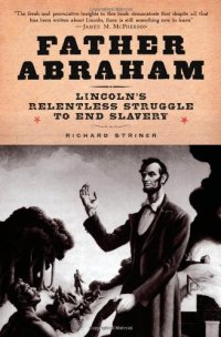 cover of the book Father Abraham: Lincoln's Relentless Struggle to End Slavery