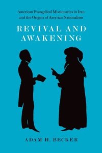 cover of the book Revival and Awakening: American Evangelical Missionaries in Iran and the Origins of Assyrian Nationalism