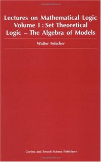 cover of the book Lectures on Mathematical Logic Volume I Set Theoretical Logic - The Algebra of Models