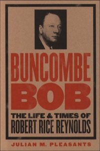 cover of the book Buncombe Bob: The Life and Times of Robert Rice Reynolds