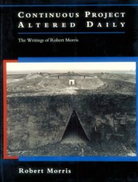 cover of the book Continuous Project Altered Daily: The Writings of Robert Morris