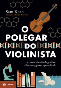 cover of the book O polegar do violinista - e outras histórias da genética sobre amor, guerra e genialidade