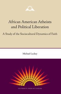 cover of the book African American Atheists and Political Liberation: A Study of the Sociocultural Dynamics of Faith