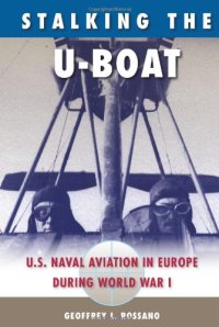 cover of the book Stalking the U-Boat: U.S. Naval Aviation in Europe during World War I