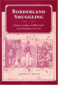 cover of the book Borderland Smuggling: Patriots, Loyalists, and Illicit Trade in the Northeast, 1783-1820