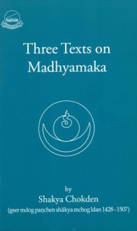 cover of the book Three Texts on Madhyamaka (gser mdog panchen shakya mchog idan 1428-1507)