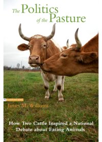 cover of the book The Politics of the Pasture : How Two Cattle Inspired a National Debate about Eating Animals.