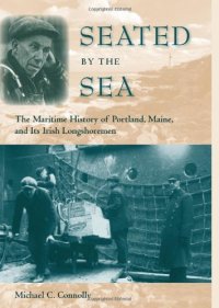 cover of the book Seated by the Sea: The Maritime History of Portland, Maine, and Its Irish Longshoremen