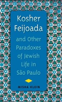 cover of the book Kosher Feijoada and Other Paradoxes of Jewish Life in São Paulo